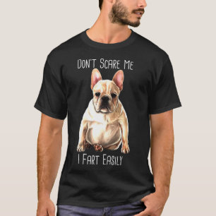 French Bulldog I Fart Easily Frenchie T-Shirt