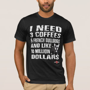 French Bulldog I Need T-Shirt