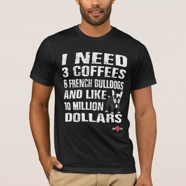   French Bulldog I Need T-Shirt (Front)