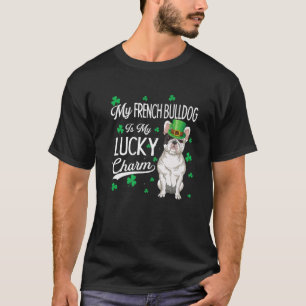 French Bulldog Is My Lucky Charm St Patricks Day D T-Shirt