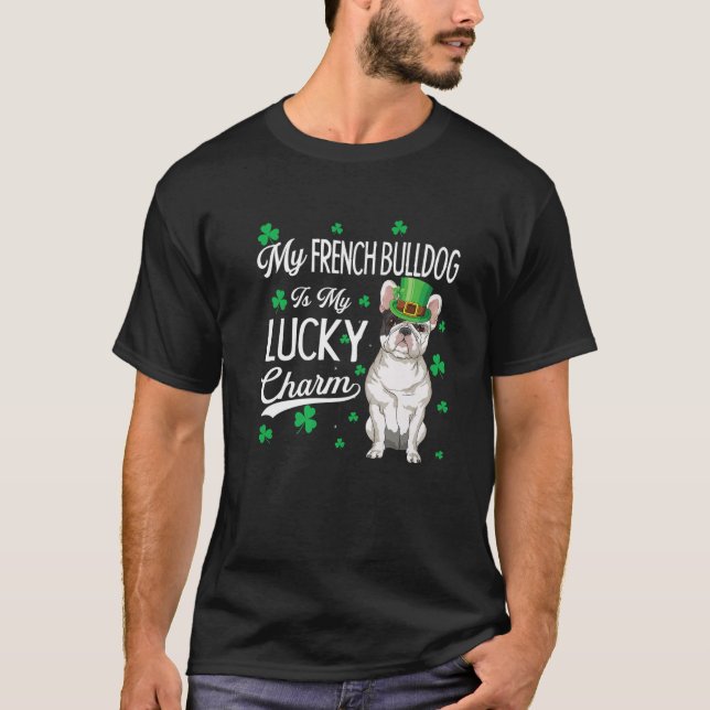 French Bulldog Is My Lucky Charm St Patricks Day D T-Shirt (Front)