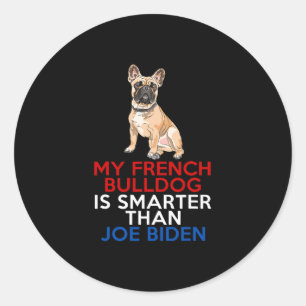 French Bulldog Is Smarter Than Joe Biden Fun Dog  Classic Round Sticker