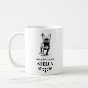 French Bulldog Life is better with Custom Dog Name Coffee Mug