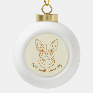 French Bulldog Line Art. Built Small. Loved Big. Ceramic Ball Christmas Ornament
