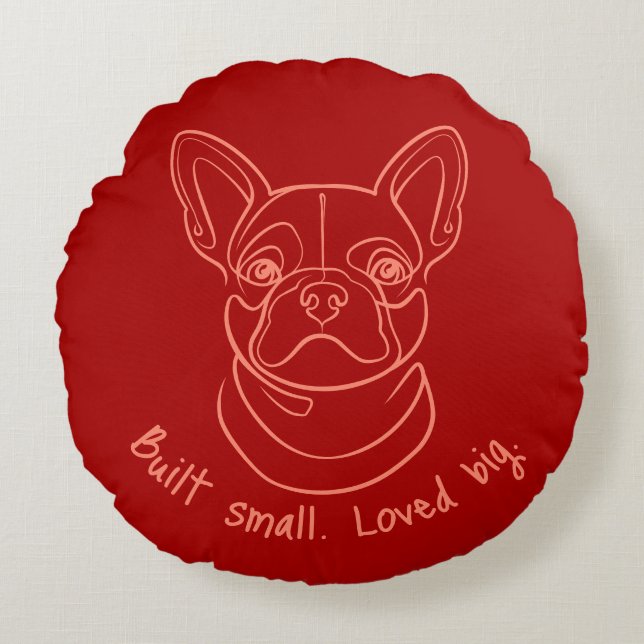 French Bulldog Line Art. Built Small. Loved Big. Round Pillow (Front)