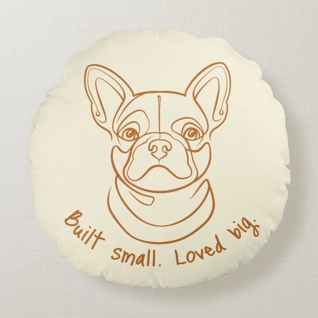 French Bulldog Line Art. Built Small. Loved Big. Round Pillow (Front)