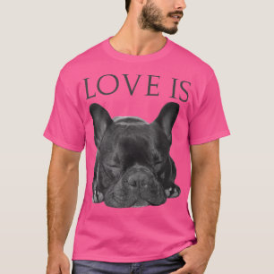 French Bulldog  Love Is Cute Frenchie Dog Mom Gift T-Shirt