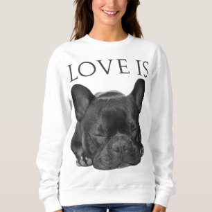 French Bulldog Love Is Cute Frenchie Dog Mom Gifts Sweatshirt
