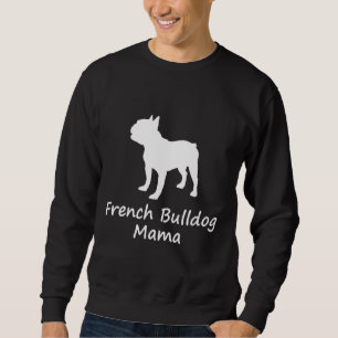 French Bulldog Mama T Sweatshirt
