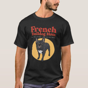 French Bulldog Mom Of The Cutest Dog French Bulld T-Shirt