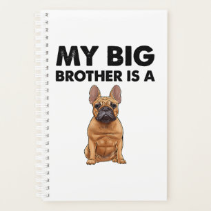 French Bulldog My Big Brother Is A Frenchie  Planner