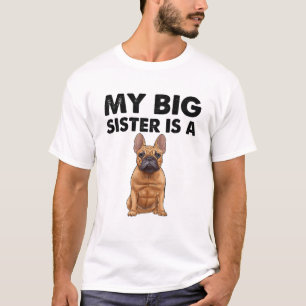 French Bulldog My Big Sister Is A Frenchie T-Shirt