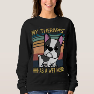 French Bulldog My Therapist Has A Wet Nose French Sweatshirt