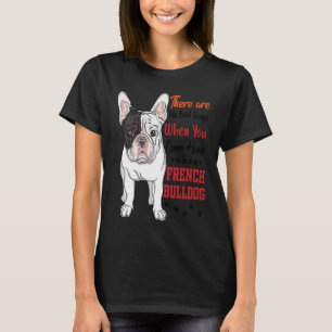 French Bulldog No Bad Day Cute Frenchie Dogs T-Shirt