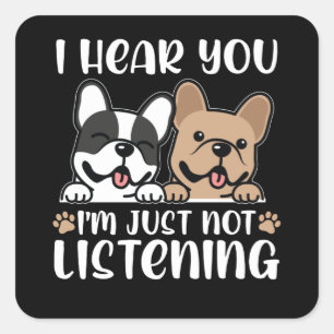 French Bulldog Not Listening   French Bulldogs Square Sticker