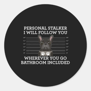 French Bulldog Personal Stalker Frenchie Dog Lover Classic Round Sticker