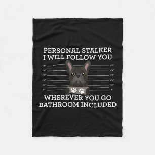 French Bulldog Personal Stalker Frenchie Dog Lover Fleece Blanket