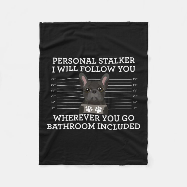 French Bulldog Personal Stalker Frenchie Dog Lover Fleece Blanket (Front)