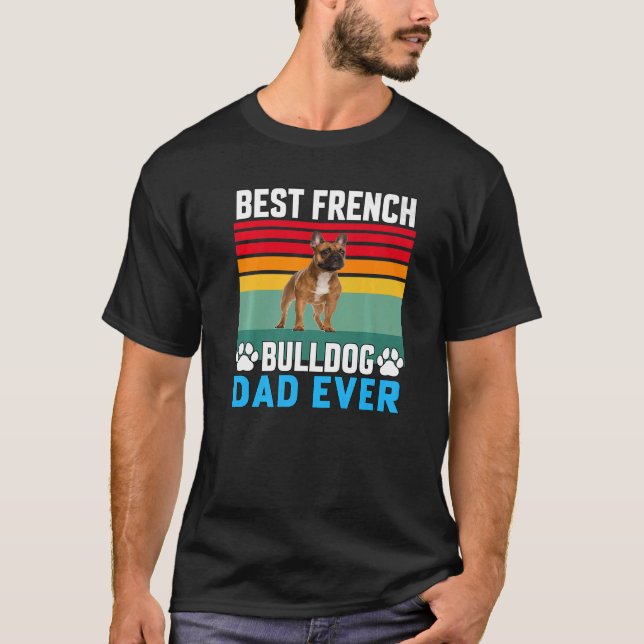 French Bulldog Pet Owner Best French Bulldog Dad E T-Shirt (Front)