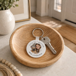 French Bulldog Photo Life Is Better Keychain