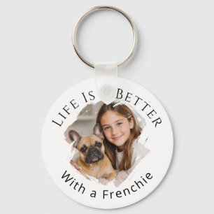 French Bulldog Photo Life Is Better Keychain
