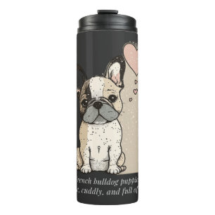 French bulldog puppies - Cute and full of Love Thermal Tumbler