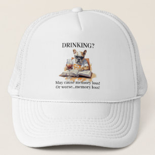 French Bulldog Read Drinking May Cause Memory Loss Trucker Hat