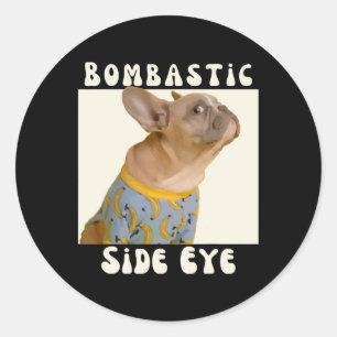 French Bulldog Sarcastic Saying Bombastic Side Eye Classic Round Sticker