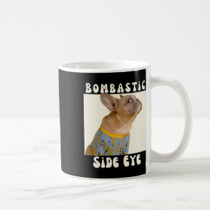 French Bulldog Sarcastic Saying Bombastic Side Eye Coffee Mug