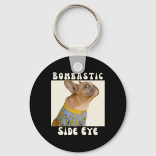French Bulldog Sarcastic Saying Bombastic Side Eye Keychain