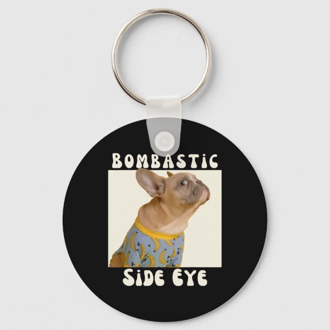 French Bulldog Sarcastic Saying Bombastic Side Eye Keychain (Front)