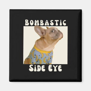 French Bulldog Sarcastic Saying Bombastic Side Eye Magnet