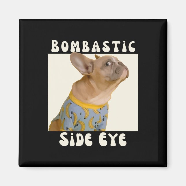 French Bulldog Sarcastic Saying Bombastic Side Eye Magnet (Front)