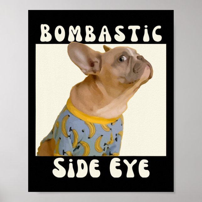 French Bulldog Sarcastic Saying Bombastic Side Eye Poster (Front)