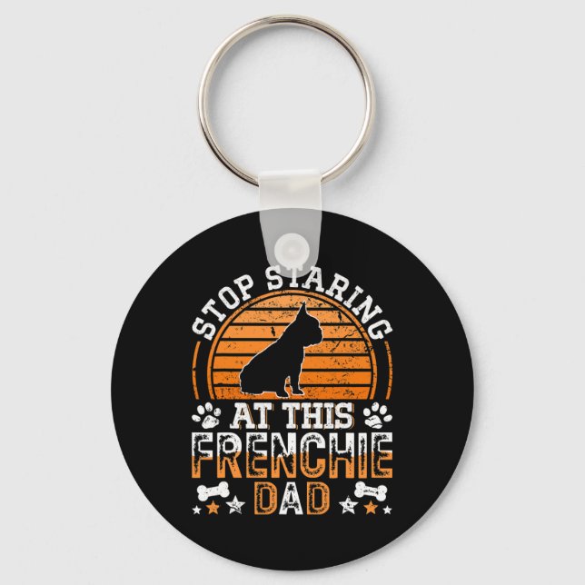 French Bulldog Stop Staring At This Frenchie Dad  Keychain (Front)