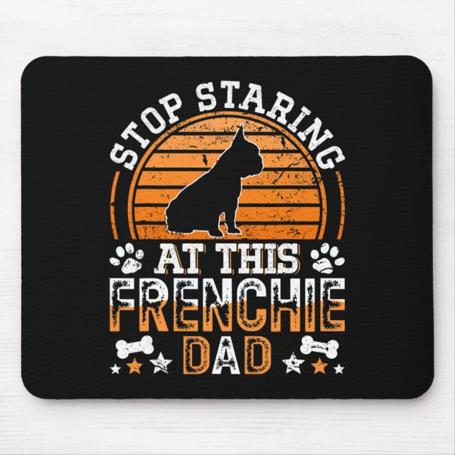 French Bulldog Stop Staring At This Frenchie Dad  Mouse Pad (Front)