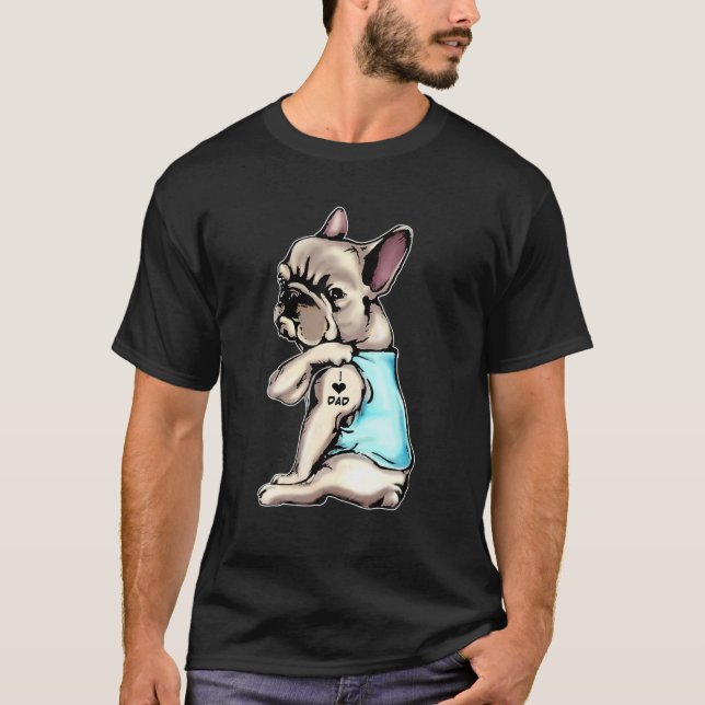 French Bulldog Tattoos I Love Dad Dog Lover Gift T-Shirt (Front)