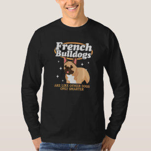 French Bulldogs Are Like Other Dogs Dog Owner Fren T-Shirt