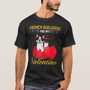 French Bulldogs Are My Valentine For Dog Owners T-Shirt