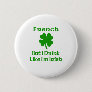 French But I Drink Like I'm Irish 2 Inch Round Button