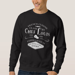French Cuisine Class by Chef Louis EST 1989 Sweatshirt