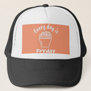 french fries every day is fryday trucker hat