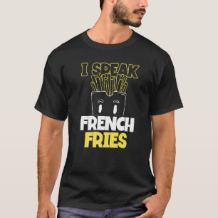 French Fries   Fast Food Pun  I Speak French Fries T-Shirt