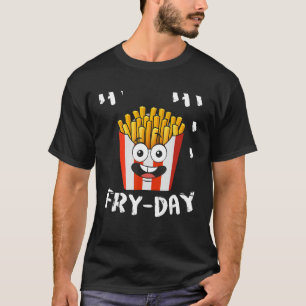 French Fries Fryday Friday Everyday Fries Lover Gi T-Shirt