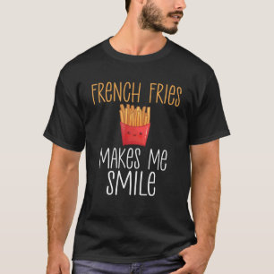 French Fries Makes Me Smile Funny Fries T-Shirt