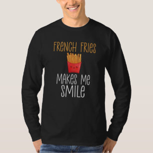 French Fries Makes Me Smile Funny Fries T-Shirt