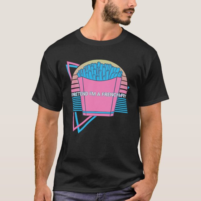 French Fries Retro Pretend I'm A French Fry T-Shirt (Front)
