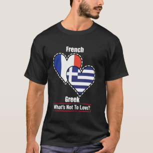 French Greek Heart Flags What's Not To Love T-Shirt