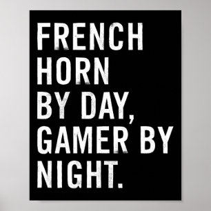 French Horn By Day Gamer By Night Poster