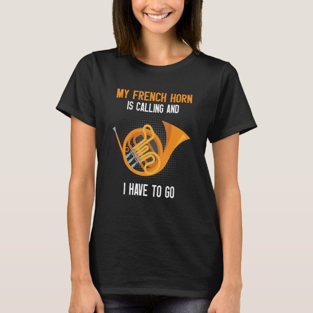 French Horn Is Calling French Hornist T-Shirt (Front)